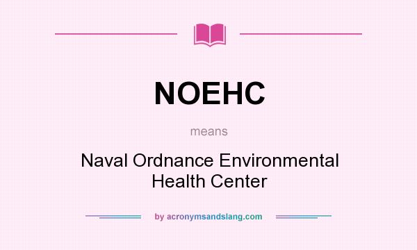 What does NOEHC mean? It stands for Naval Ordnance Environmental Health Center