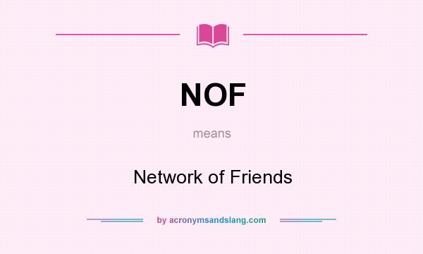 What does NOF mean? It stands for Network of Friends