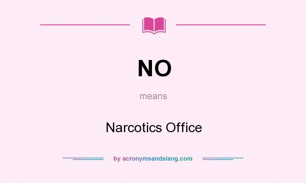 What does NO mean? It stands for Narcotics Office