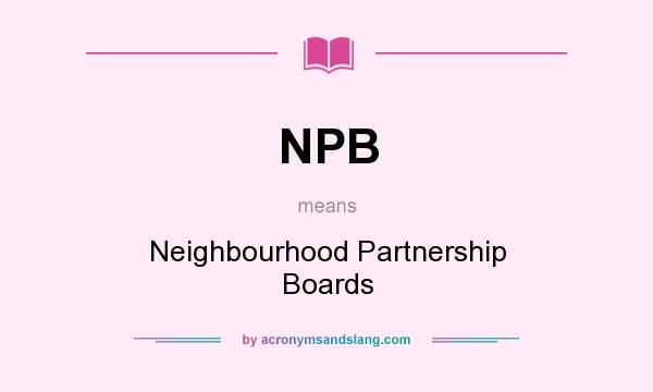 What does NPB mean? It stands for Neighbourhood Partnership Boards