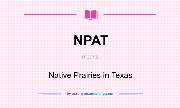 What does NPAT mean? It stands for Native Prairies in Texas