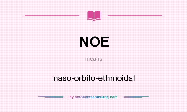 What does NOE mean? It stands for naso-orbito-ethmoidal