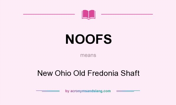 What does NOOFS mean? It stands for New Ohio Old Fredonia Shaft