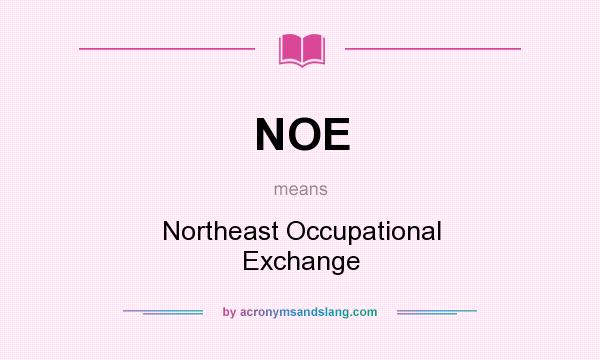 What does NOE mean? It stands for Northeast Occupational Exchange