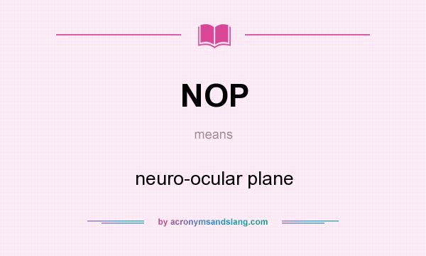 What does NOP mean? It stands for neuro-ocular plane