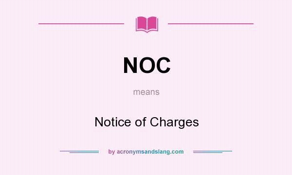 What does NOC mean? It stands for Notice of Charges