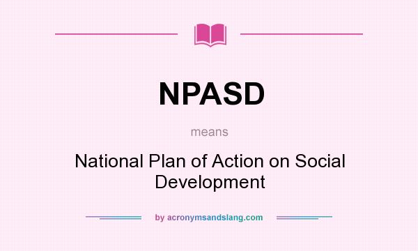 What does NPASD mean? It stands for National Plan of Action on Social Development