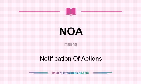 What does NOA mean? It stands for Notification Of Actions