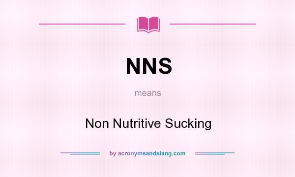 What does NNS mean? It stands for Non Nutritive Sucking