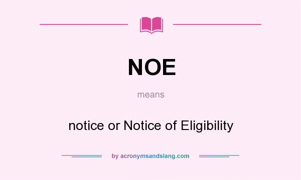 What does NOE mean? It stands for notice or Notice of Eligibility