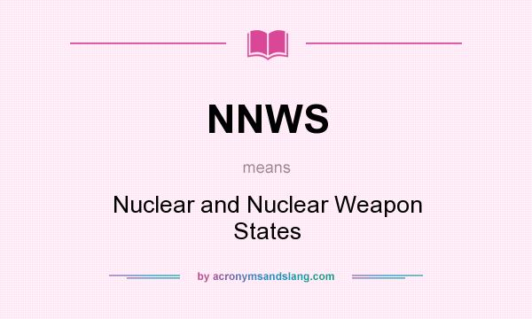 What does NNWS mean? It stands for Nuclear and Nuclear Weapon States