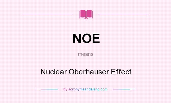 What does NOE mean? It stands for Nuclear Oberhauser Effect