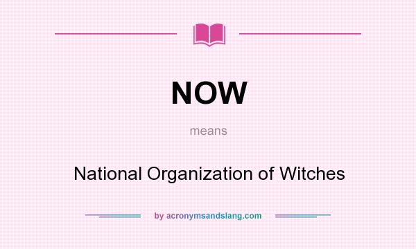 What does NOW mean? It stands for National Organization of Witches