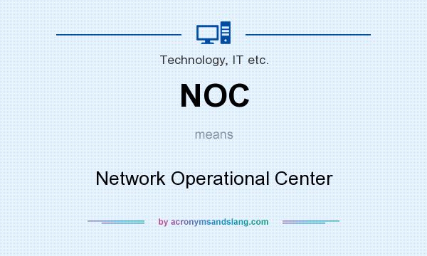 What does NOC mean? It stands for Network Operational Center