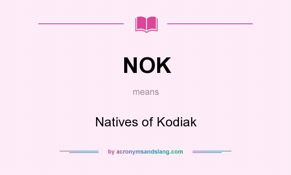 What does NOK mean? It stands for Natives of Kodiak
