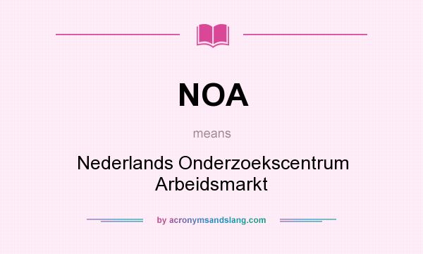 What does NOA mean? It stands for Nederlands Onderzoekscentrum Arbeidsmarkt