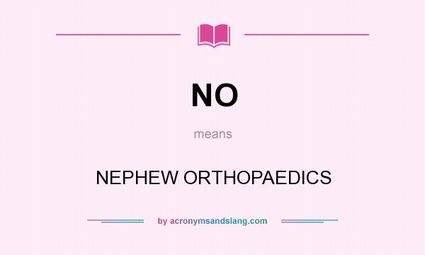 What does NO mean? It stands for NEPHEW ORTHOPAEDICS