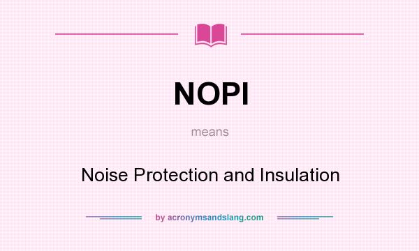 What does NOPI mean? It stands for Noise Protection and Insulation
