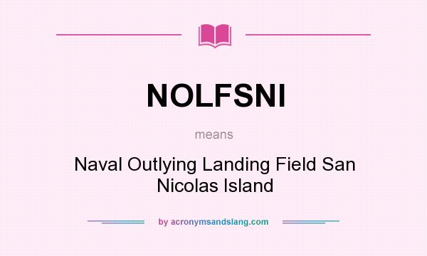 What does NOLFSNI mean? It stands for Naval Outlying Landing Field San Nicolas Island