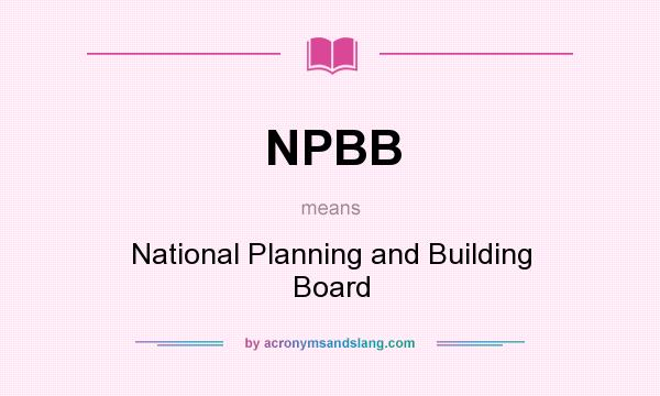 What does NPBB mean? It stands for National Planning and Building Board
