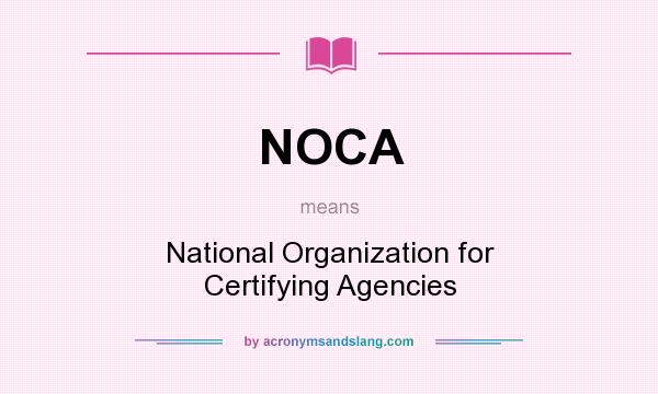 What does NOCA mean? It stands for National Organization for Certifying Agencies