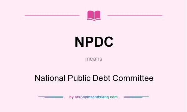 What does NPDC mean? It stands for National Public Debt Committee