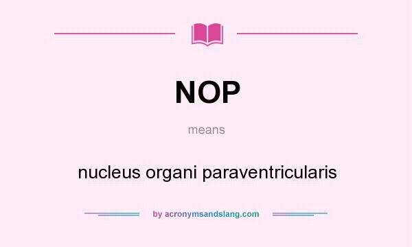 What does NOP mean? It stands for nucleus organi paraventricularis