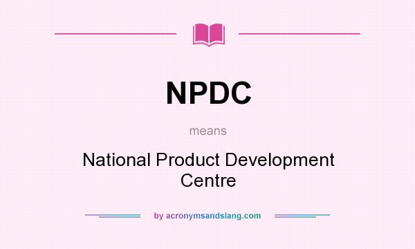 What does NPDC mean? It stands for National Product Development Centre
