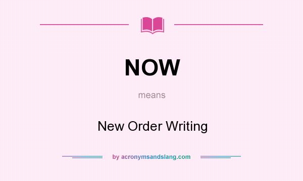 What does NOW mean? It stands for New Order Writing