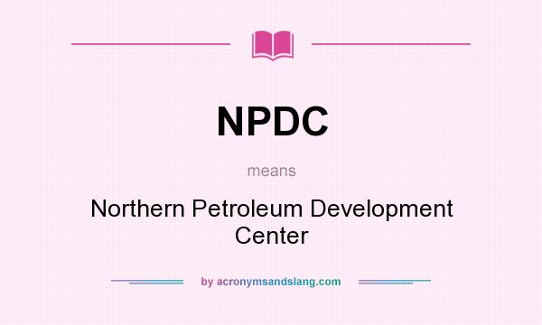What does NPDC mean? It stands for Northern Petroleum Development Center