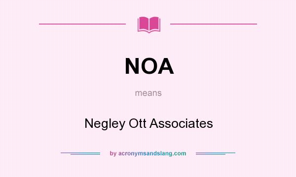 What does NOA mean? It stands for Negley Ott Associates