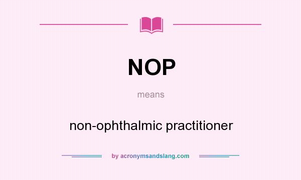 What does NOP mean? It stands for non-ophthalmic practitioner