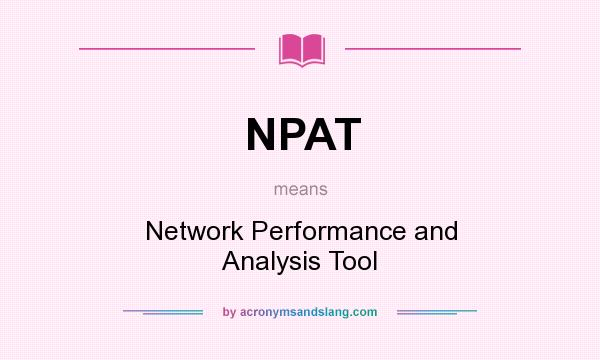 What does NPAT mean? It stands for Network Performance and Analysis Tool