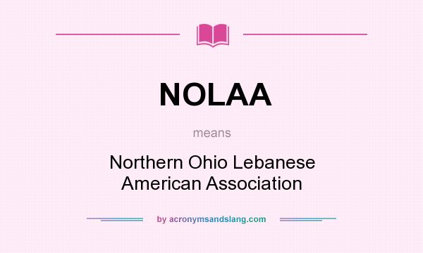 What does NOLAA mean? It stands for Northern Ohio Lebanese American Association
