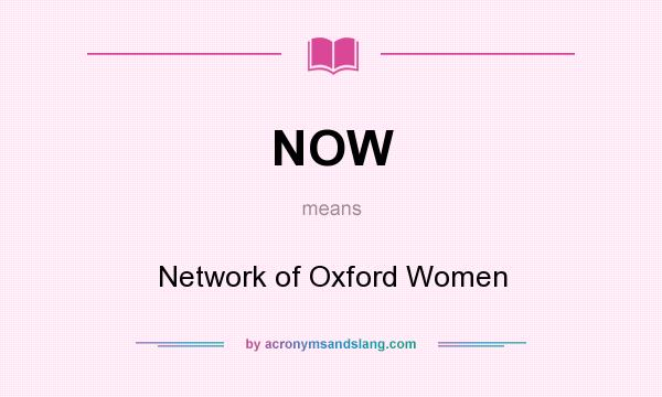 What does NOW mean? It stands for Network of Oxford Women