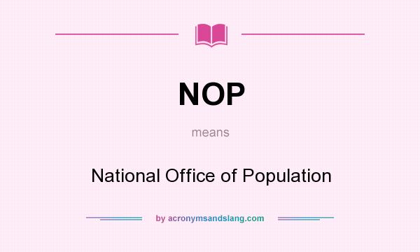 What does NOP mean? It stands for National Office of Population