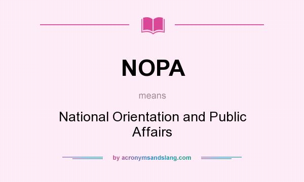 What does NOPA mean? It stands for National Orientation and Public Affairs