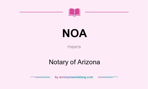 What does NOA mean? It stands for Notary of Arizona