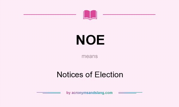 What does NOE mean? It stands for Notices of Election