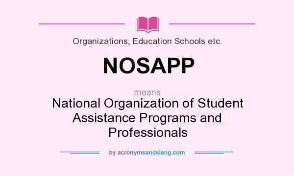 What does NOSAPP mean? It stands for National Organization of Student Assistance Programs and Professionals