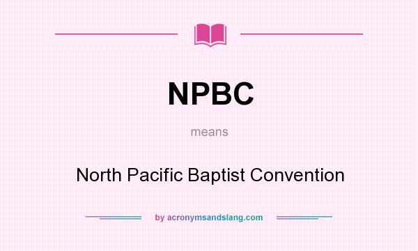What does NPBC mean? It stands for North Pacific Baptist Convention