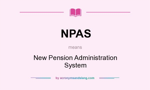 What does NPAS mean? It stands for New Pension Administration System