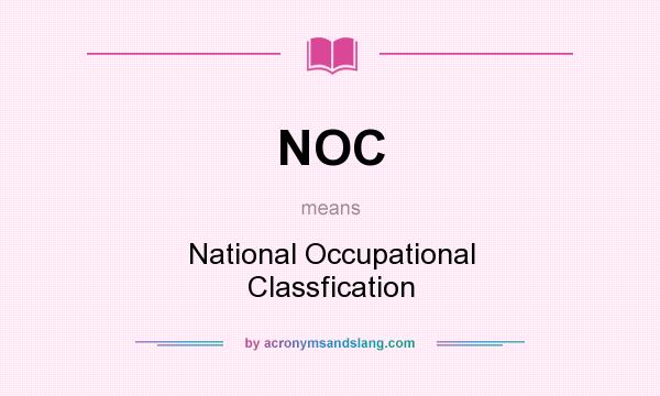 What does NOC mean? It stands for National Occupational Classfication