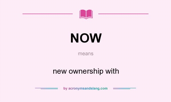 What does NOW mean? It stands for new ownership with