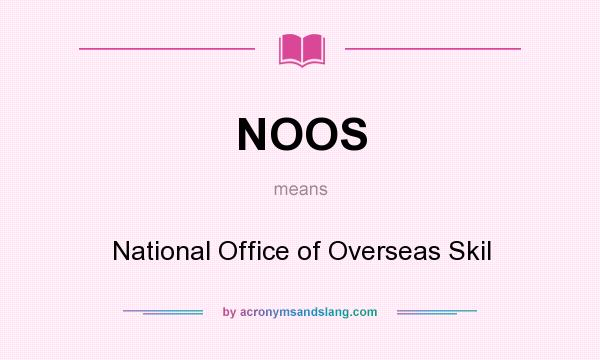 What does NOOS mean? It stands for National Office of Overseas Skil