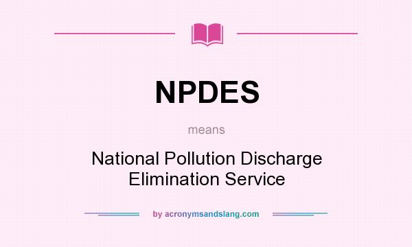 What does NPDES mean? It stands for National Pollution Discharge Elimination Service