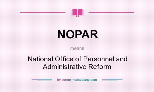 What does NOPAR mean? It stands for National Office of Personnel and Administrative Reform