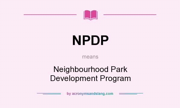 What does NPDP mean? It stands for Neighbourhood Park Development Program