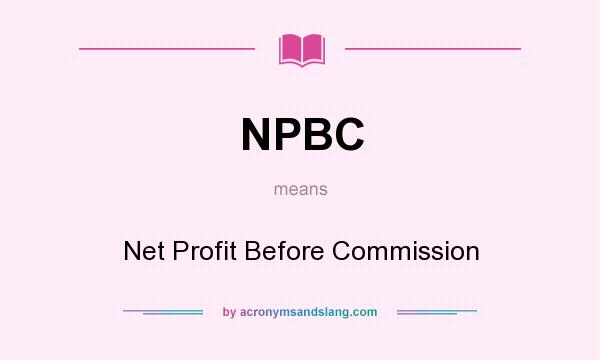 What does NPBC mean? It stands for Net Profit Before Commission