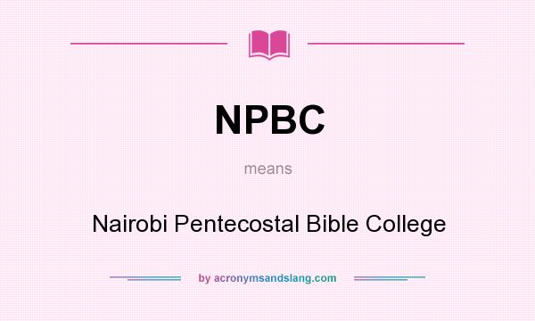 What does NPBC mean? It stands for Nairobi Pentecostal Bible College